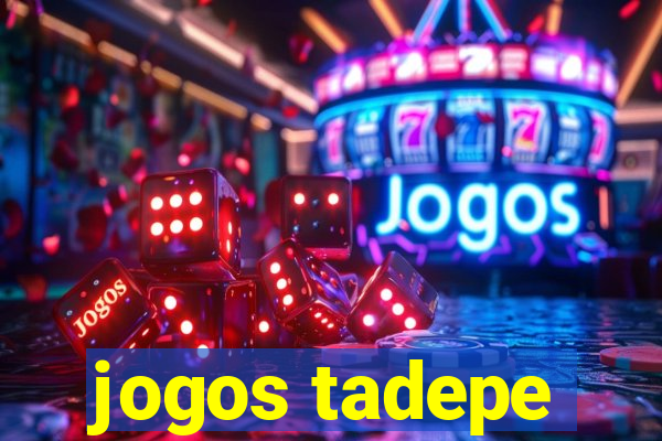 jogos tadepe